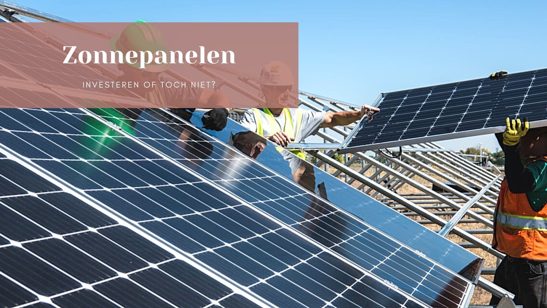 Investeren in zonnepanelen: verstandig of niet?